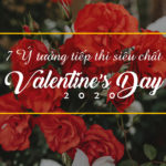 Valentine’s Day 2020: 7 Ý tưởng tiếp thị sản phẩm siêu chất